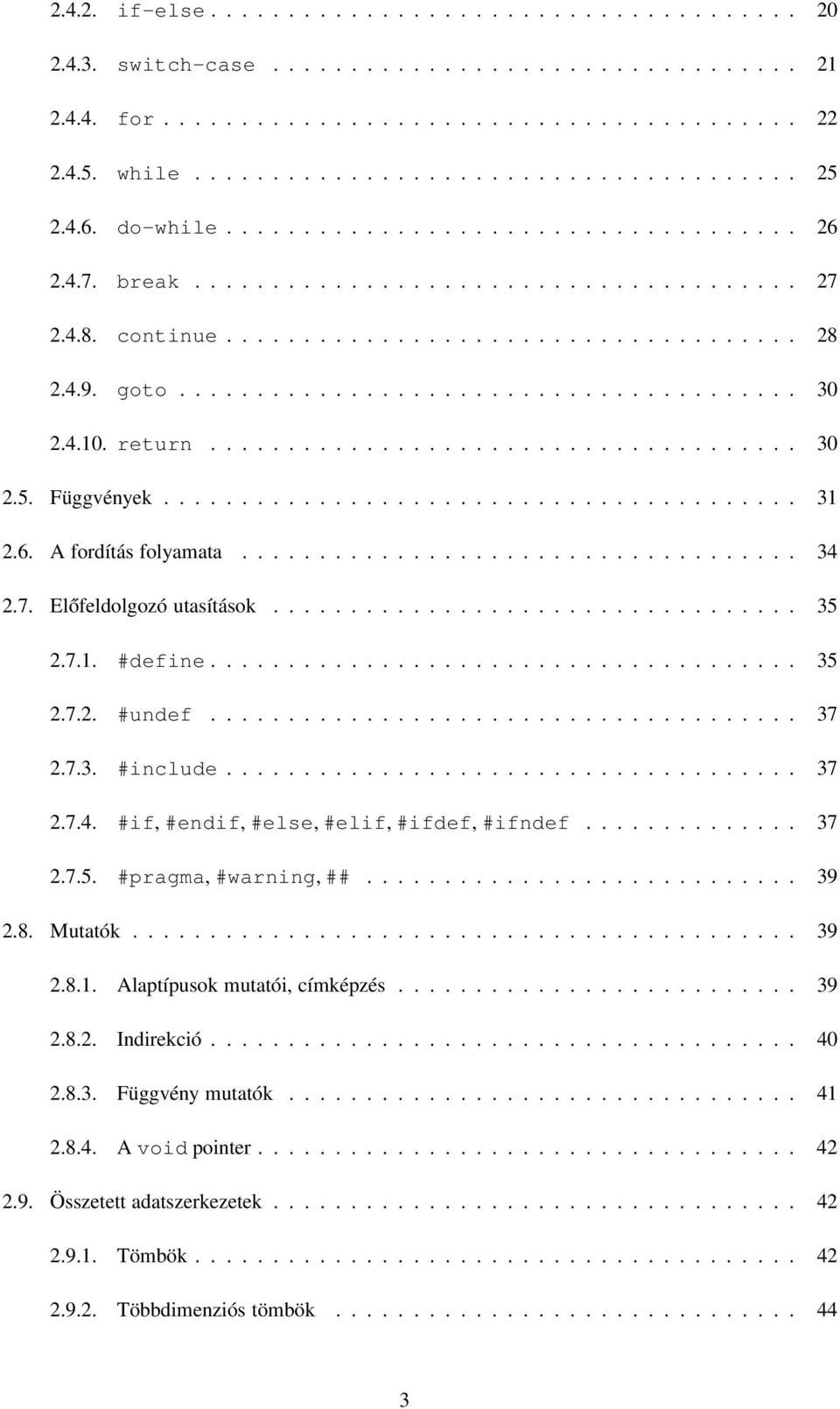 4.10. return...................................... 30 2.5. Függvények......................................... 31 2.6. A fordítás folyamata.................................... 34 2.7.