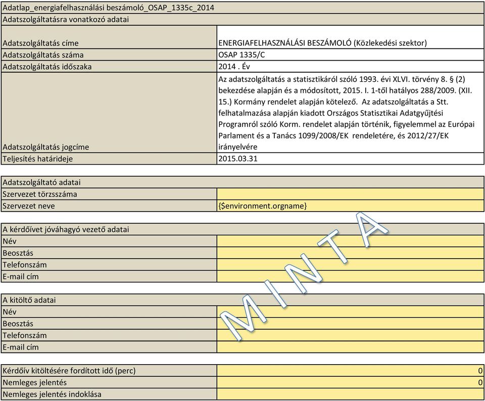 Az adatszolgáltatás a Stt. felhatalmazása alapján kiadott Országos Statisztikai Adatgyűjtési Programról szóló Korm.