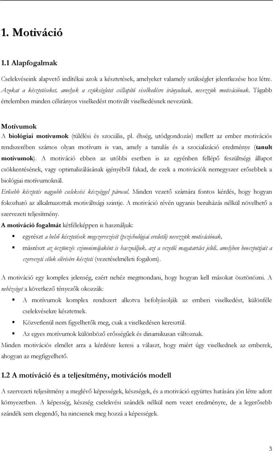 Motívumok A biológiai motívumok (túlélési és szociális, pl.