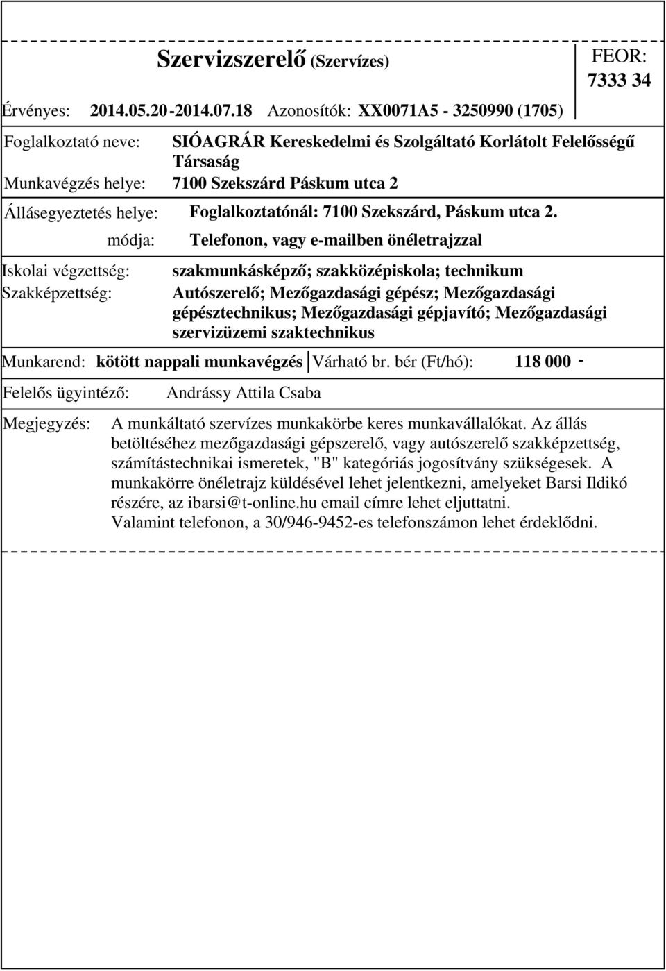 Foglalkoztatónál: 7100 Szekszárd, Páskum utca 2. Munkarend: kötött nappali munkavégzés Várható br.