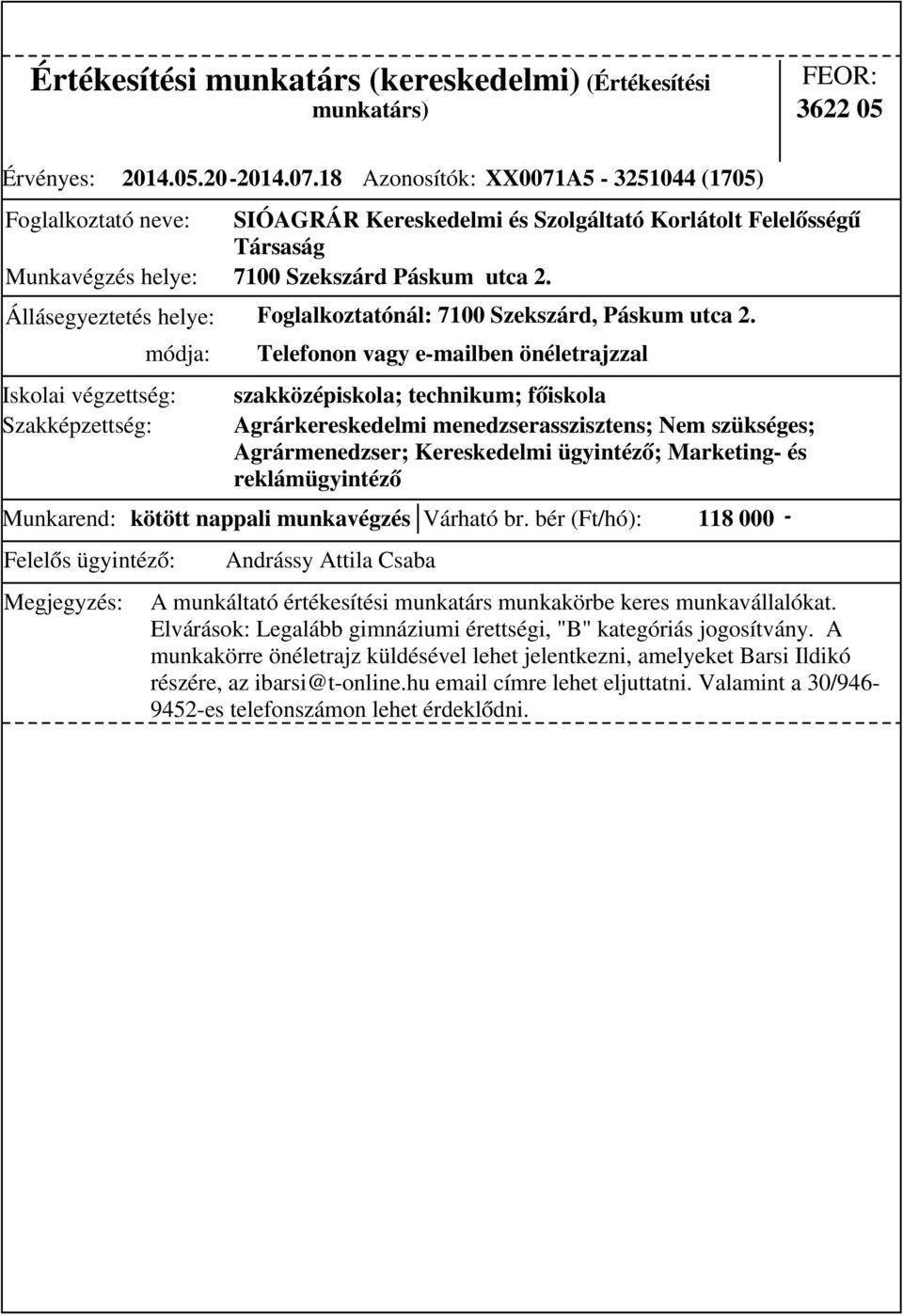 Állásegyeztetés helye: Foglalkoztatónál: 7100 Szekszárd, Páskum utca 2. Munkarend: kötött nappali munkavégzés Várható br.