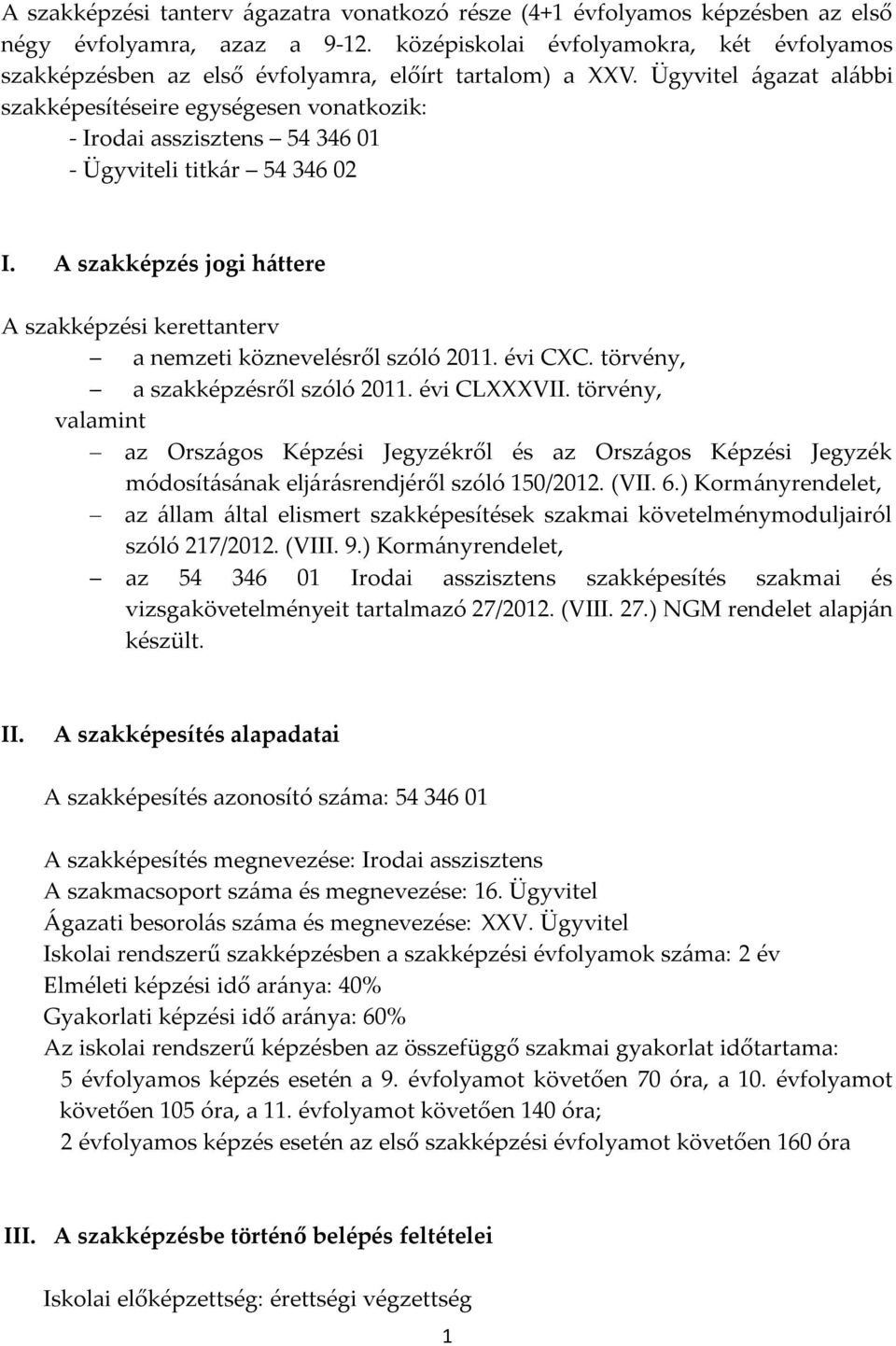 Ügyvitel ágazat alábbi szakképesítéseire egységesen vonatkozik: - Irodai asszisztens 54 346 01 - Ügyviteli titkár 54 346 02 I.