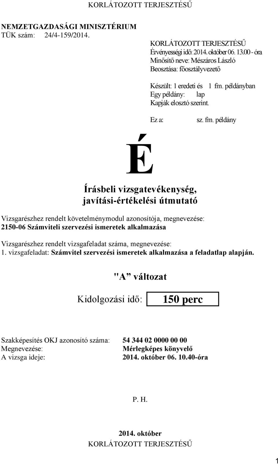 megnevezése: 2150-06 Számviteli szervezési ismeretek alkalmazása Vizsgarészhez rendelt vizsgafeladat száma, megnevezése: 1 vizsgafeladat: Számvitel szervezési ismeretek alkalmazása a