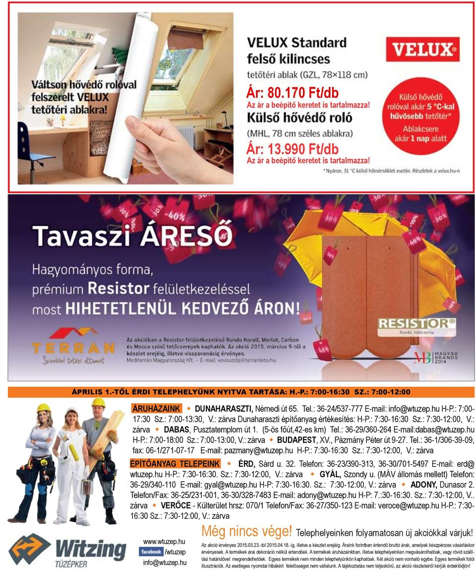 : 7:30-12:00, V.: zárva Dabas, Pusztatemplom út 1. (5-ös főút,42-es km) Tel.: 36-29/360-264 E-mail:dabas@wtuzep.hu H-P.: 7:00-18:00 Sz.: 7:00-13:00, V.: zárva Budapest, XV., Pázmány Péter út 9-27.