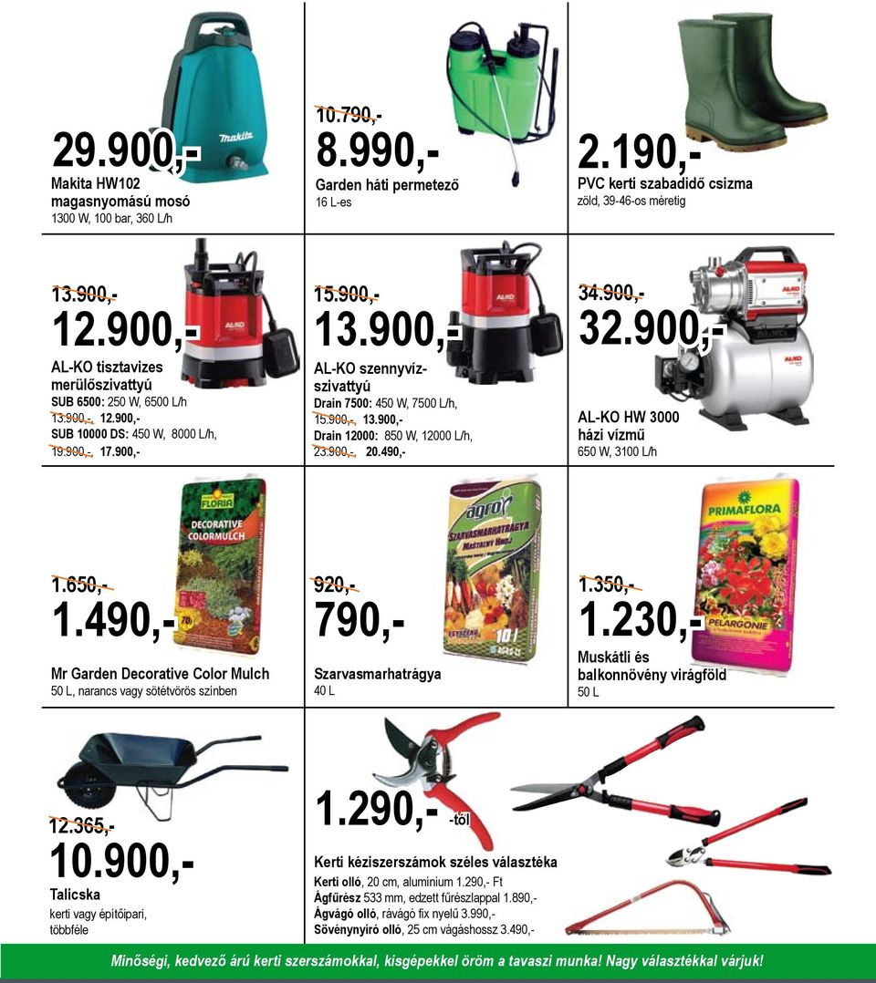 900,- AL-KO HW 3000 házi vízmű 650 W, 3100 L/h Mr Garden Decorative Color Mulch 50 L, narancs vagy sötétvörös színben Szarvasmarhatrágya 40 L Kerti kéziszerszámok széles választéka Kerti olló, 20 cm,