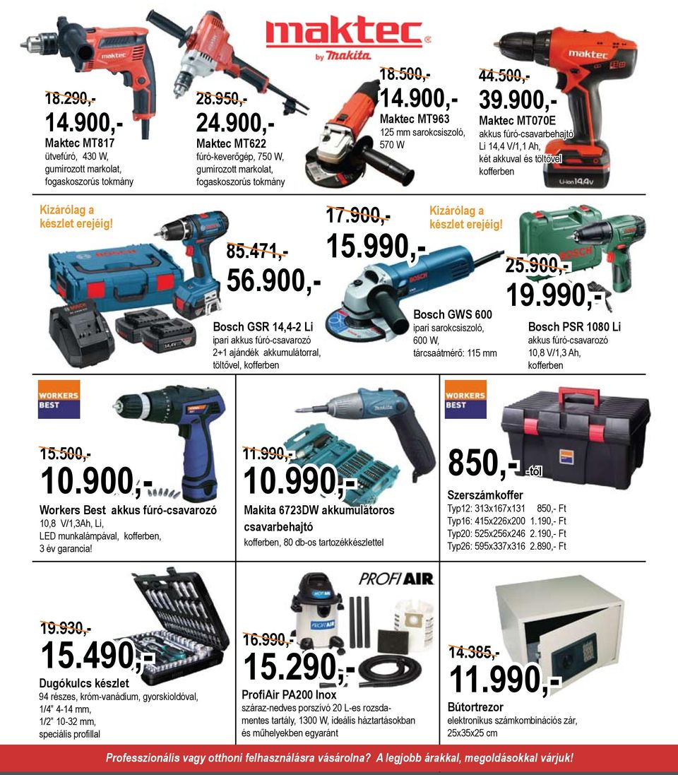 900,- Bosch GSR 14,4-2 Li ipari akkus fúró-csavarozó 2+1 ajándék akkumulátorral, töltővel, kofferben 18.500,- 14.900,- Maktec MT963 125 mm sarokcsiszoló, 570 W 17.900,- 15.