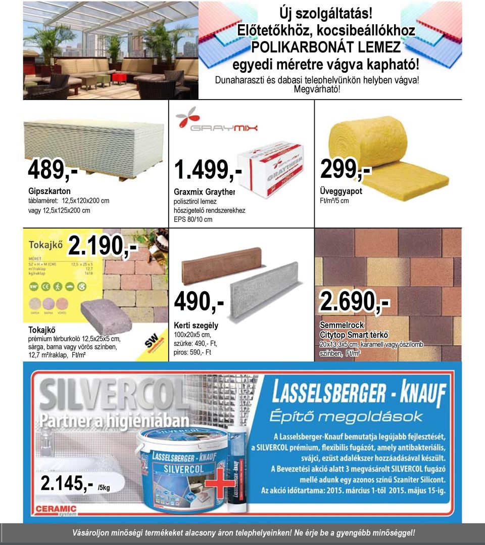499,- 299,- Graxmix Graytherm polisztirol lemez hőszigetelő rendszerekhez EPS 80/10 cm Üveggyapot Ft/m²/5 cm Tokajkő prémium térburkoló 12,5x25x5 cm, sárga, barna vagy vörös
