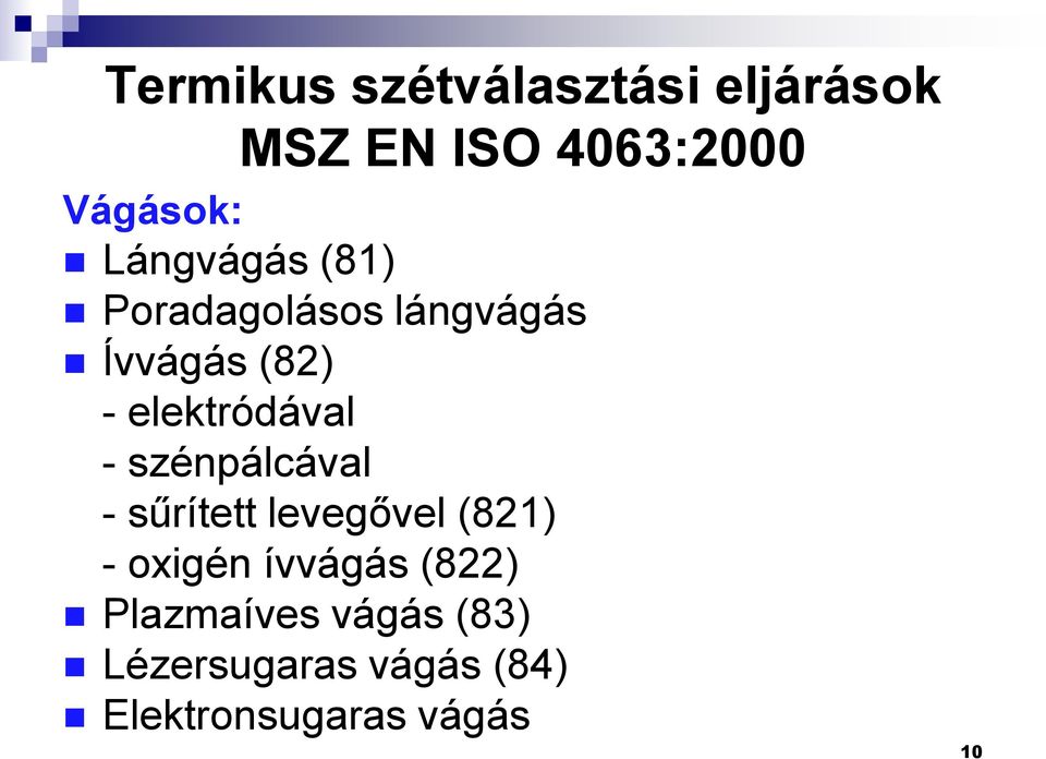 - szénpálcával - sűrített levegővel (821) - oxigén ívvágás (822)