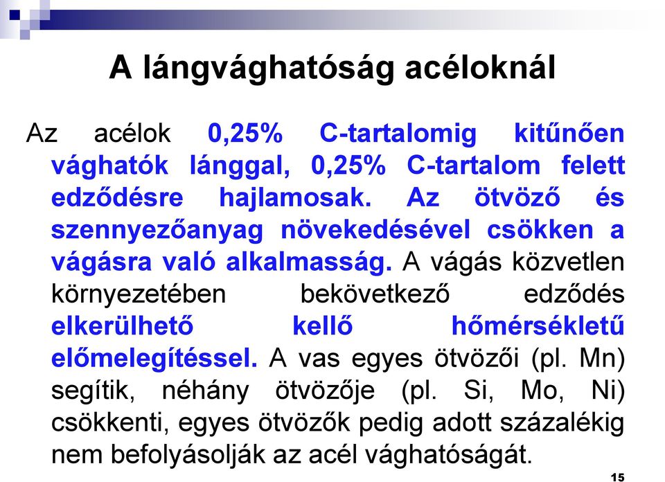 A vágás közvetlen környezetében bekövetkező edződés elkerülhető kellő hőmérsékletű előmelegítéssel.