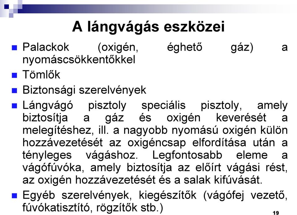 a nagyobb nyomású oxigén külön hozzávezetését az oxigéncsap elfordítása után a tényleges vágáshoz.