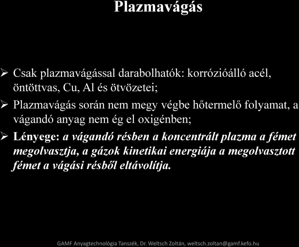 vágandó résben a koncentrált plazma a fémet megolvasztja, a gázok kinetikai energiája a megolvasztott