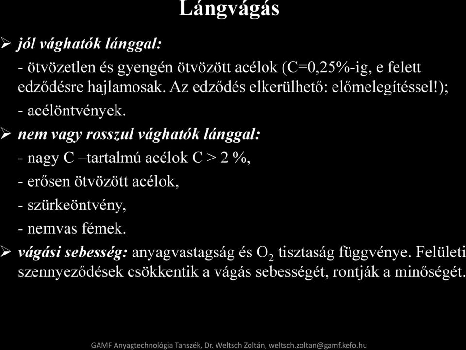 nem vagy rosszul vághatók lánggal: - nagy C tartalmú acélok C > 2 %, - erősen ötvözött acélok, - szürkeöntvény, - nemvas fémek.