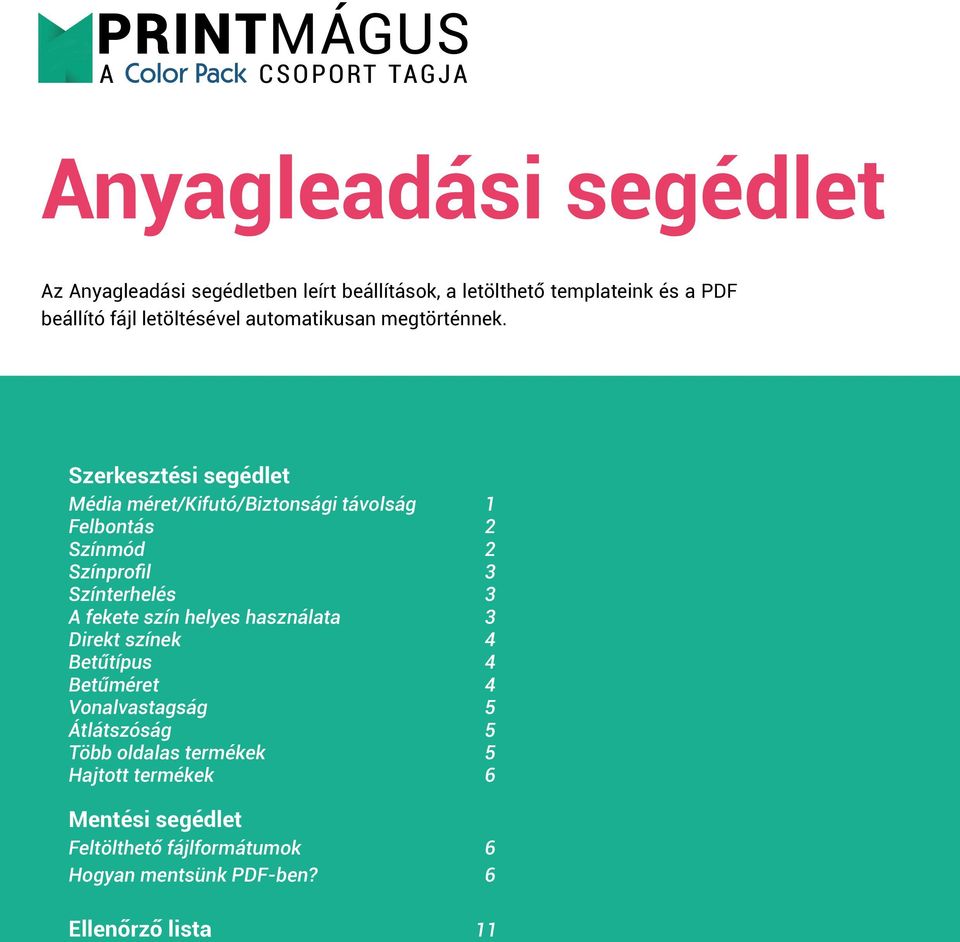 Szerkesztési segédlet Média méret/kifutó/biztonsági távolság 1 Felbontás 2 Színmód 2 Színprofil 3 Színterhelés 3 A fekete szín