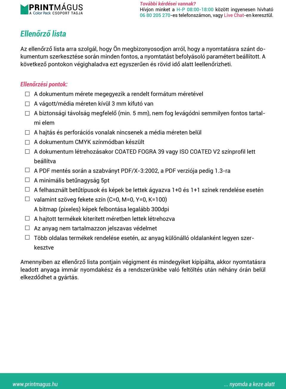 Ellenőrzési pontok: A dokumentum mérete megegyezik a rendelt formátum méretével A vágott/média méreten kívül 3 mm kifutó van A biztonsági távolság megfelelő (min.