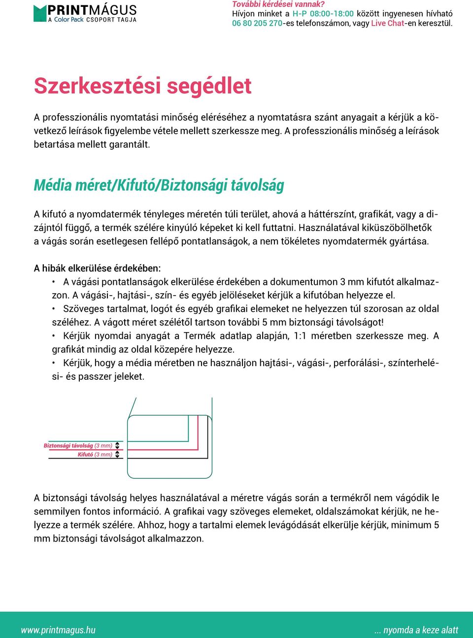 Média méret/kifutó/biztonsági távolság A kifutó a nyomdatermék tényleges méretén túli terület, ahová a háttérszínt, grafikát, vagy a dizájntól függő, a termék szélére kinyúló képeket ki kell futtatni.