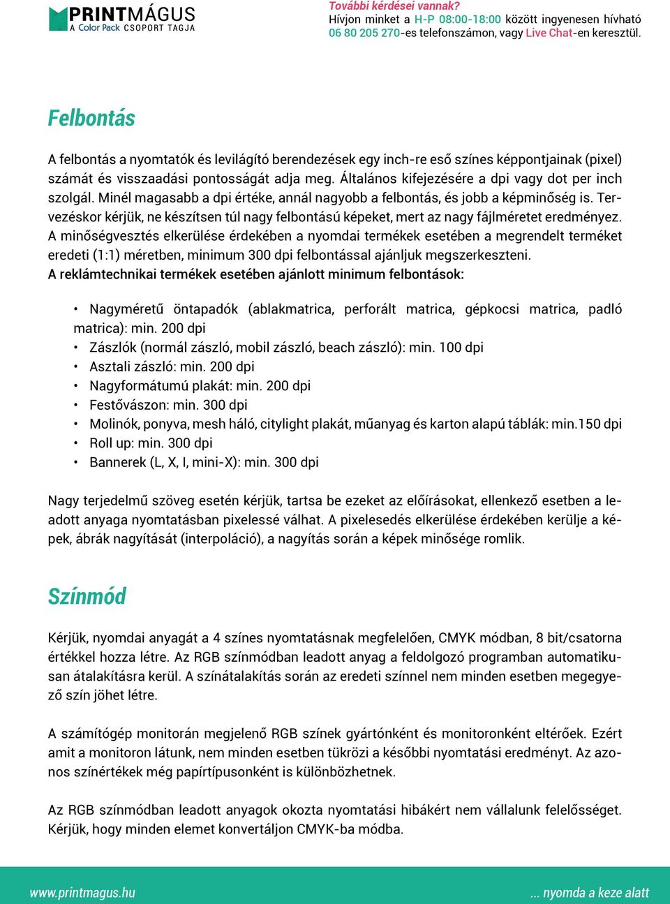 Tervezéskor kérjük, ne készítsen túl nagy felbontású képeket, mert az nagy fájlméretet eredményez.