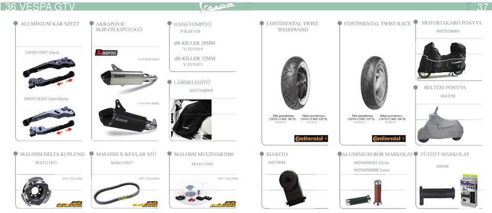 gumiabroncs Hátsó gumiabroncs 120/70-12 M/C 58P TL 130/70-12 M/C 62P TL 120/70-12 M/C 51P TL 130/70-12 M/C 56P TL 0220017 0220016 0220018 0220019 MALOSSI DELTA KUPLUNG MALOSSI X-KEVLAR