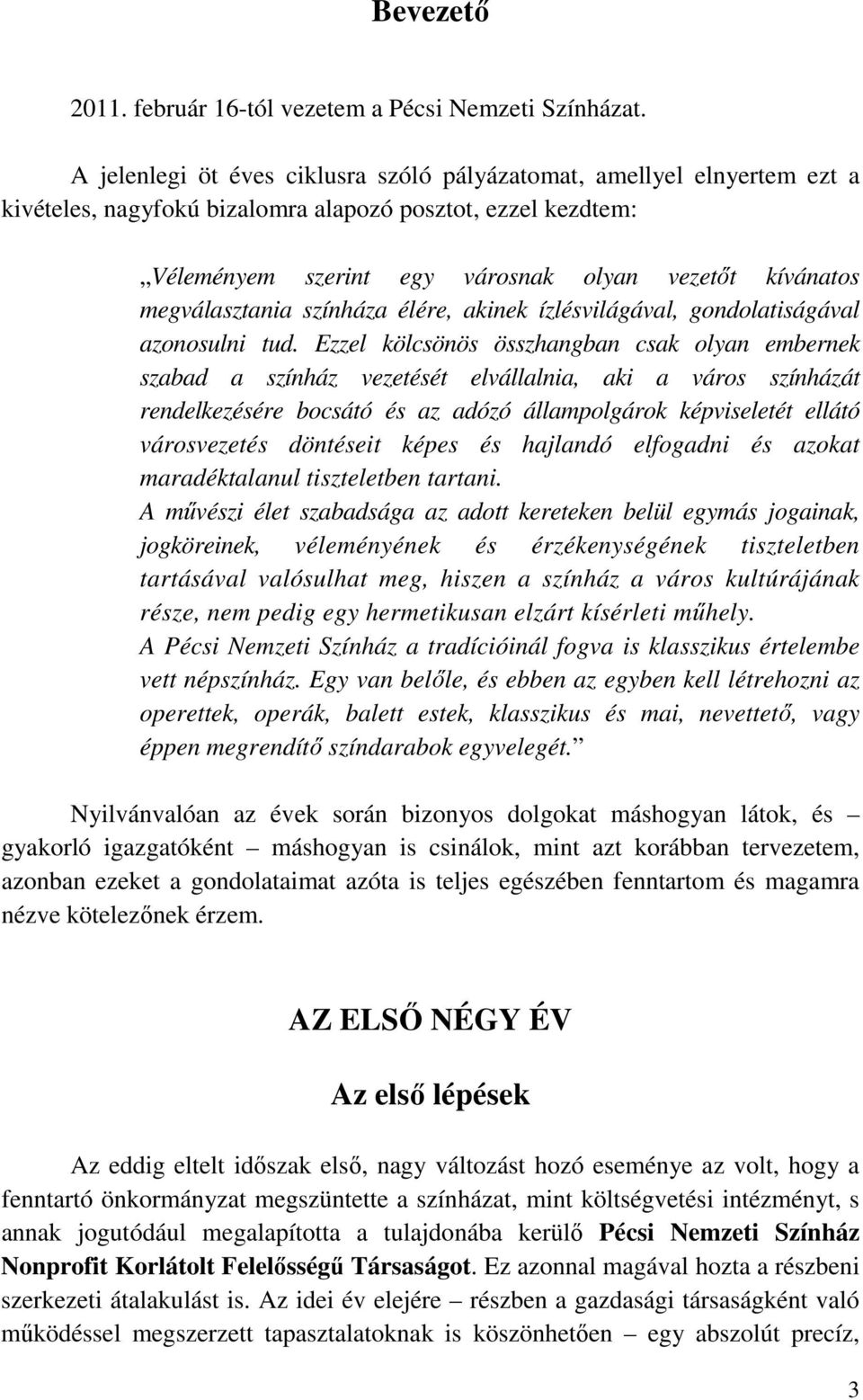 megválasztania színháza élére, akinek ízlésvilágával, gondolatiságával azonosulni tud.