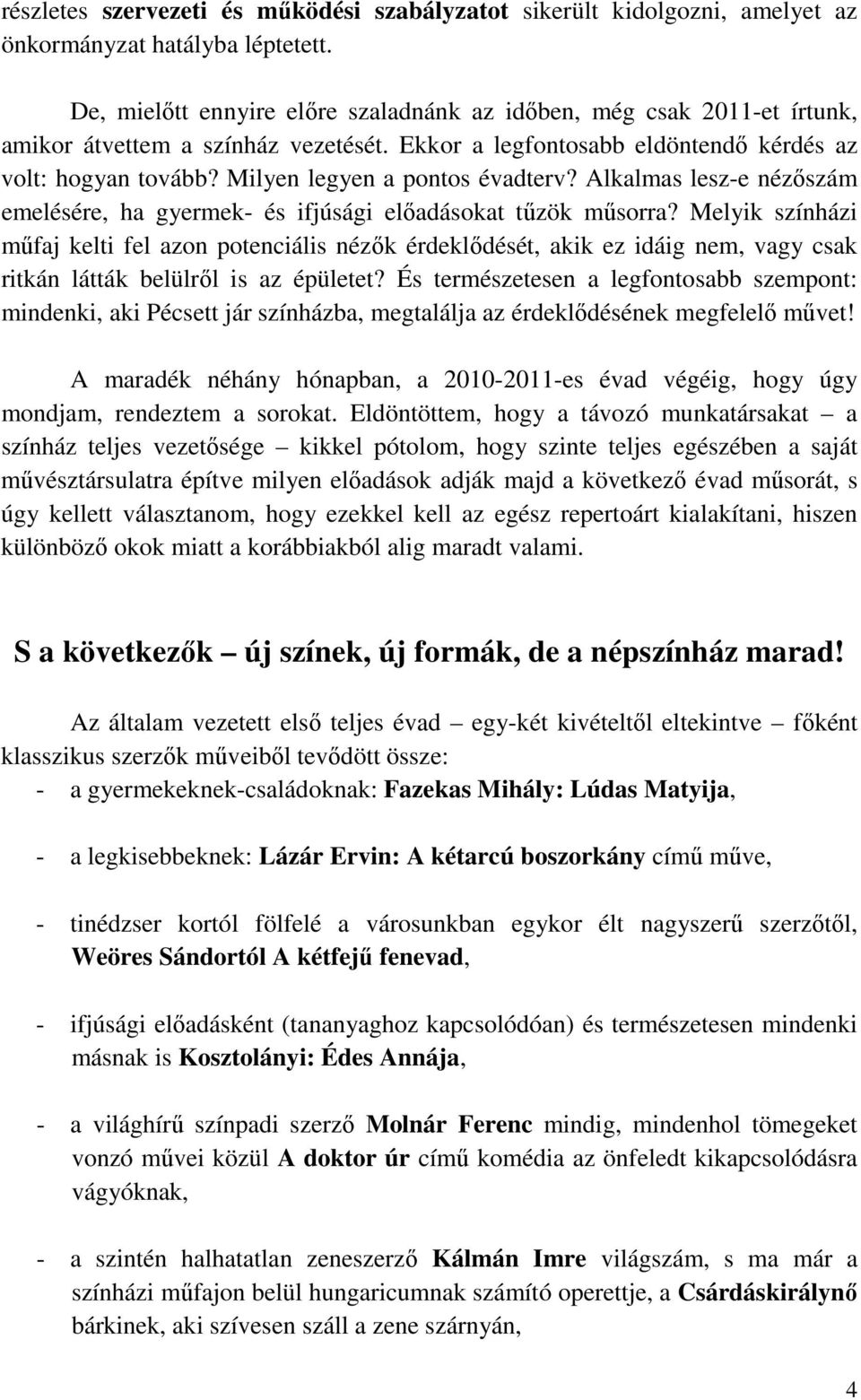 Milyen legyen a pontos évadterv? Alkalmas lesz-e nézőszám emelésére, ha gyermek- és ifjúsági előadásokat tűzök műsorra?