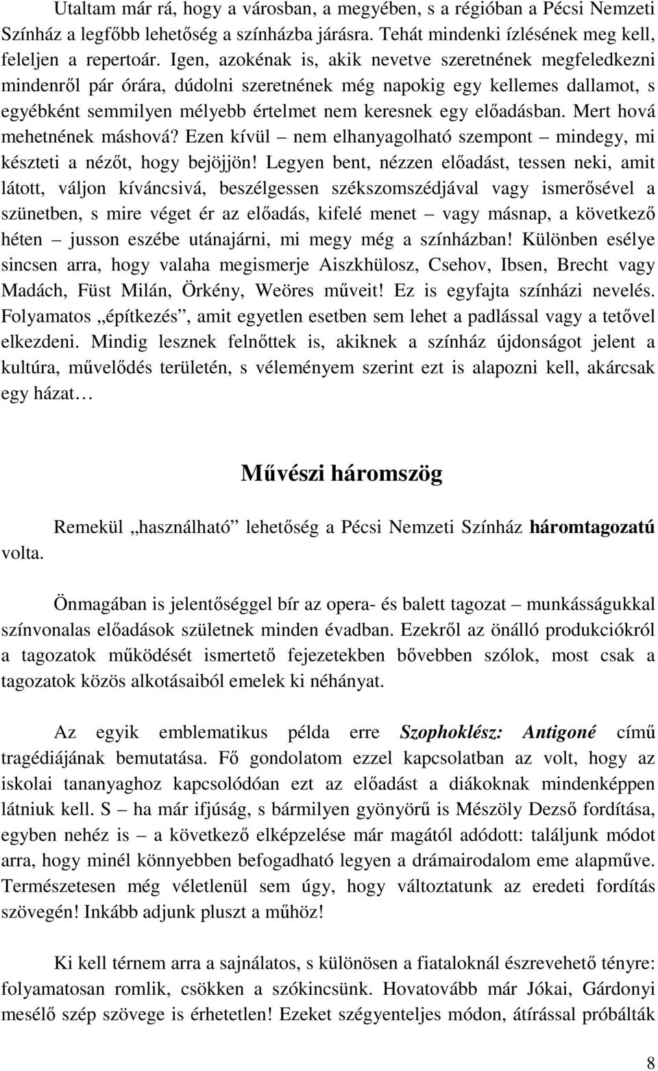 előadásban. Mert hová mehetnének máshová? Ezen kívül nem elhanyagolható szempont mindegy, mi készteti a nézőt, hogy bejöjjön!