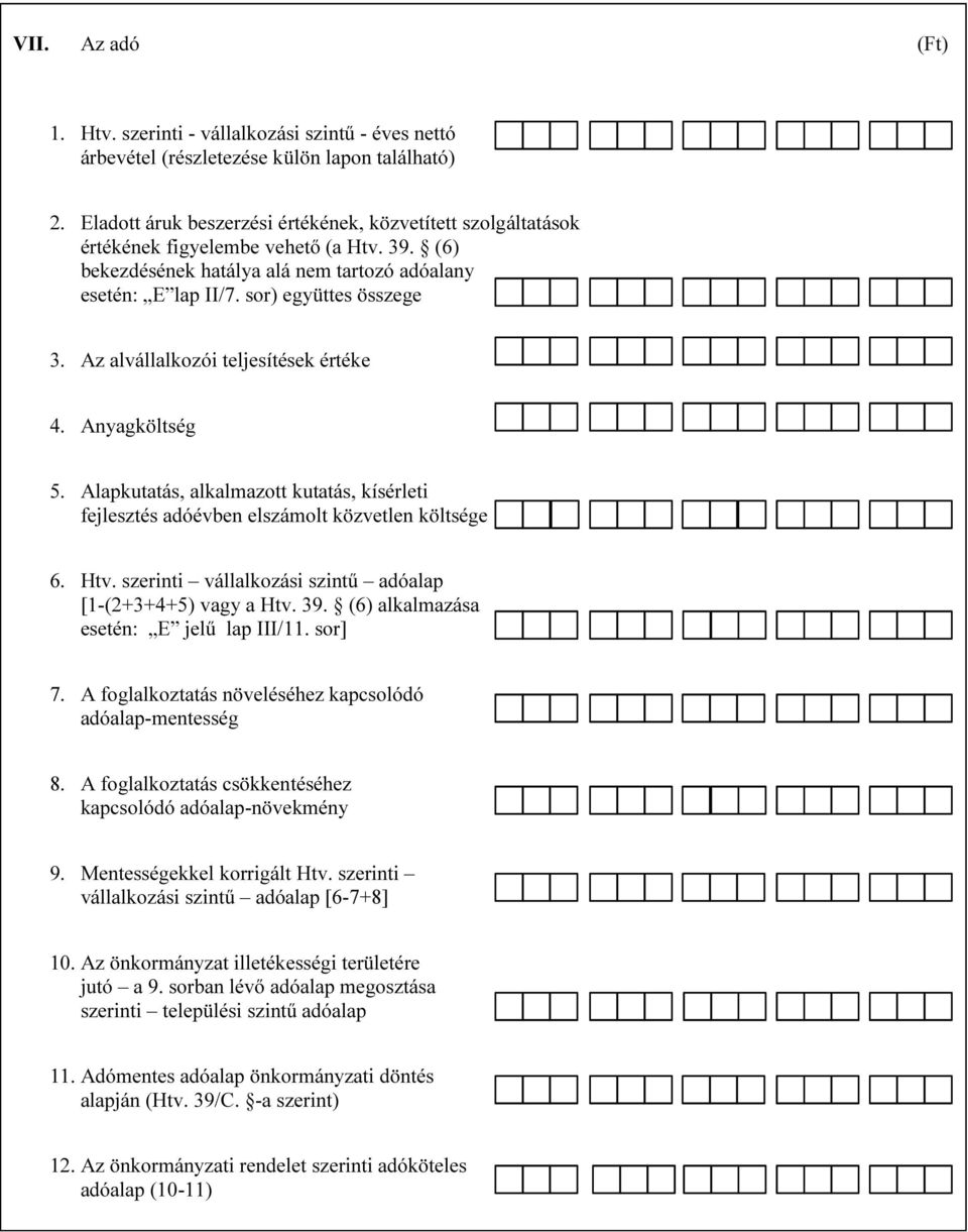 Az alvállalkozói teljesítések értéke 4. Anyagköltség 5. Alapkutatás, alkalmazott kutatás, kísérleti fejlesztés adóévben elszámolt közvetlen költsége 6. Htv.