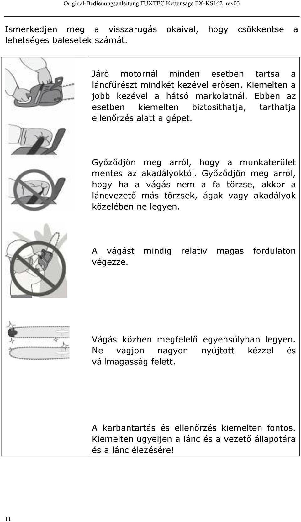 Győződjön meg arról, hogy a munkaterület mentes az akadályoktól.