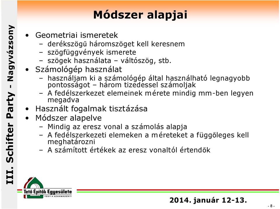 fedélszerkezet elemeinek mérete mindig mm-ben legyen megadva Használt fogalmak tisztázása Módszer alapelve Mindig az eresz vonal