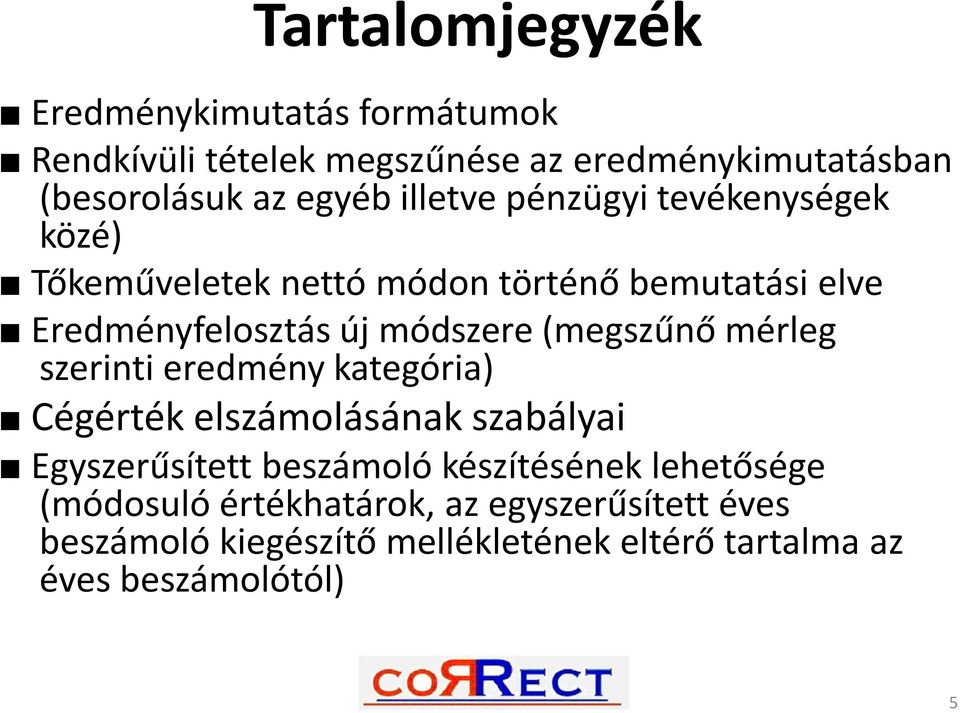 (megszűnő mérleg szerinti eredmény kategória) Cégérték elszámolásának szabályai Egyszerűsített beszámoló készítésének