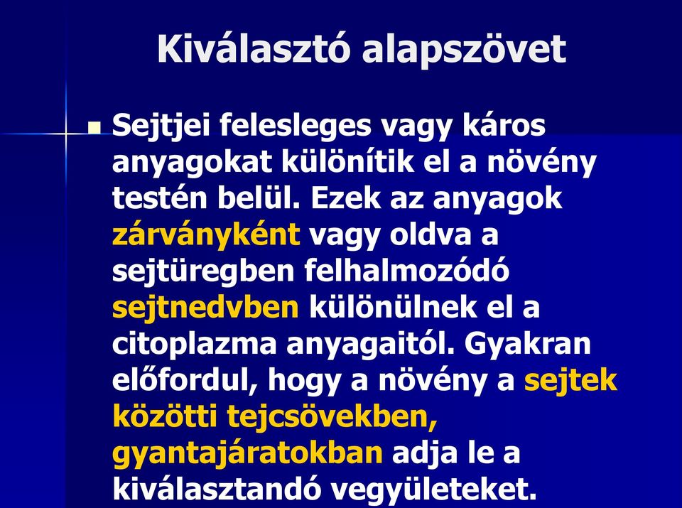 Ezek az anyagok zárványként vagy oldva a sejtüregben felhalmozódó sejtnedvben