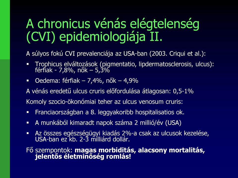 előfordulása átlagosan: 0,5-1% Komoly szocio-ökonómiai teher az ulcus venosum cruris: Franciaországban a 8. leggyakoribb hospitalisatios ok.