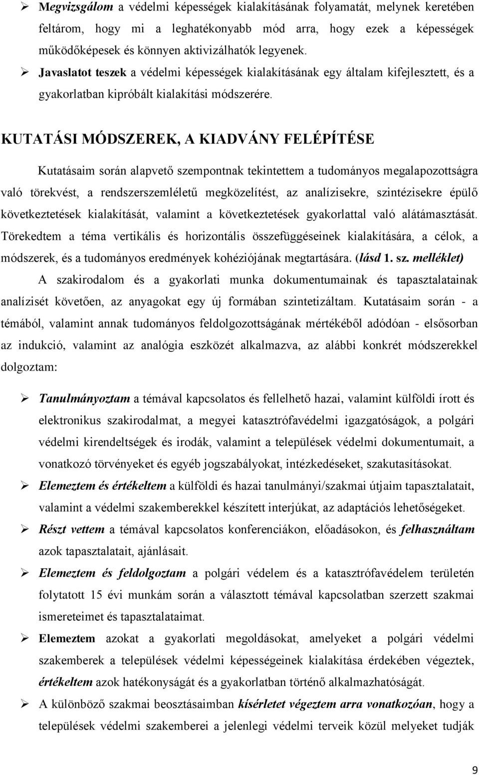 KUTATÁSI MÓDSZEREK, A KIADVÁNY FELÉPÍTÉSE Kutatásaim során alapvető szempontnak tekintettem a tudományos megalapozottságra való törekvést, a rendszerszemléletű megközelítést, az analízisekre,