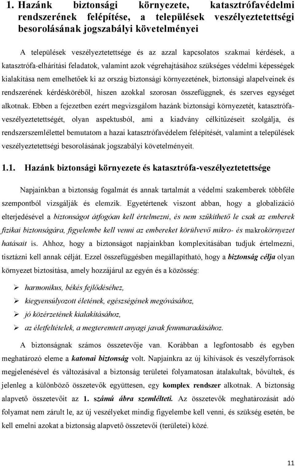 biztonsági alapelveinek és rendszerének kérdésköréből, hiszen azokkal szorosan összefüggnek, és szerves egységet alkotnak.