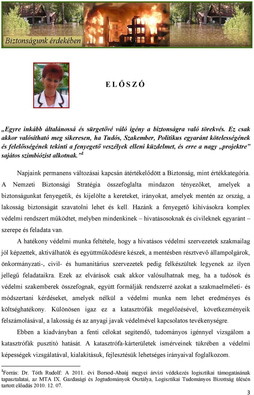 szimbiózist alkotnak. 1 Napjaink permanens változásai kapcsán átértékelődött a Biztonság, mint értékkategória.