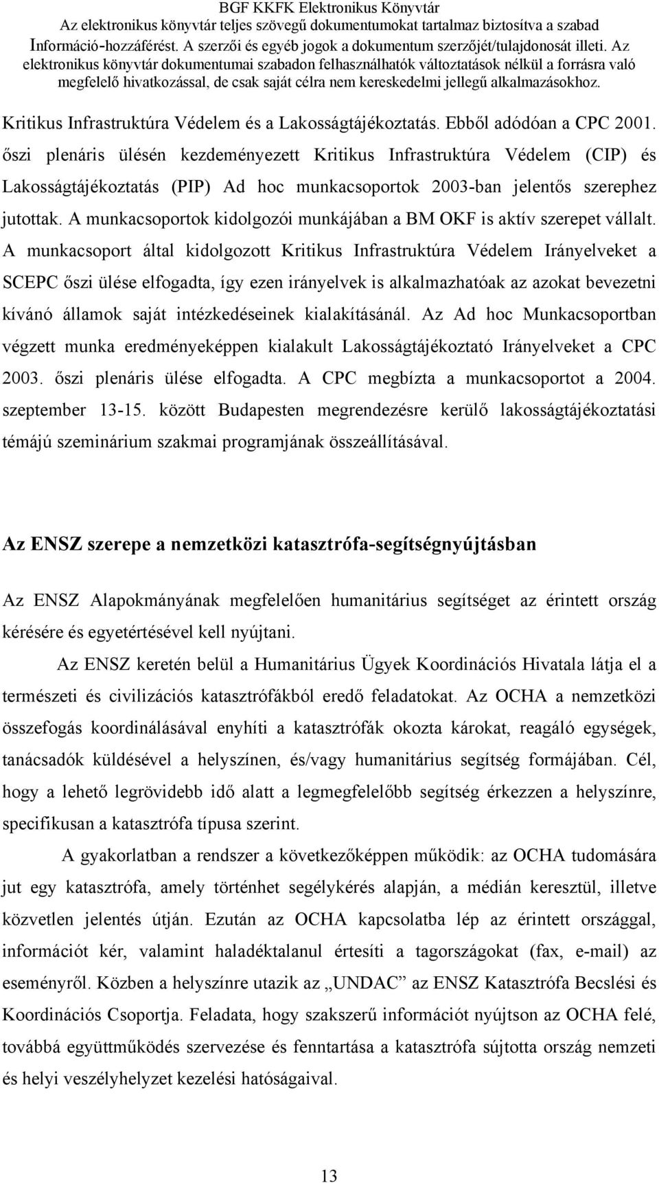 A munkacsoportok kidolgozói munkájában a BM OKF is aktív szerepet vállalt.