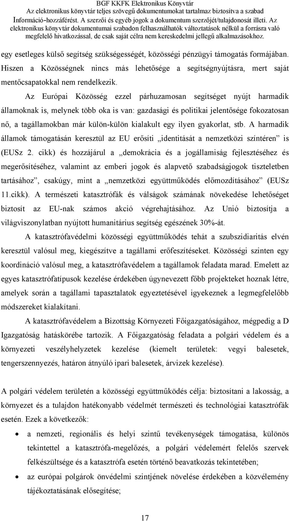 egy ilyen gyakorlat, stb. A harmadik államok támogatásán keresztül az EU erősíti identitását a nemzetközi színtéren is (EUSz 2.