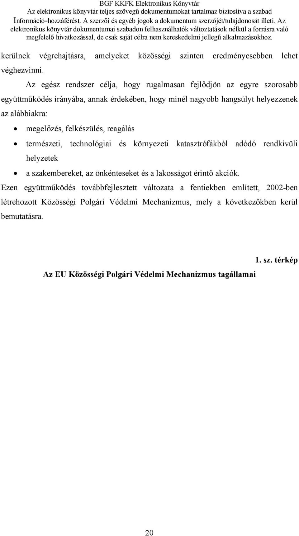 megelőzés, felkészülés, reagálás természeti, technológiai és környezeti katasztrófákból adódó rendkívüli helyzetek a szakembereket, az önkénteseket és a lakosságot