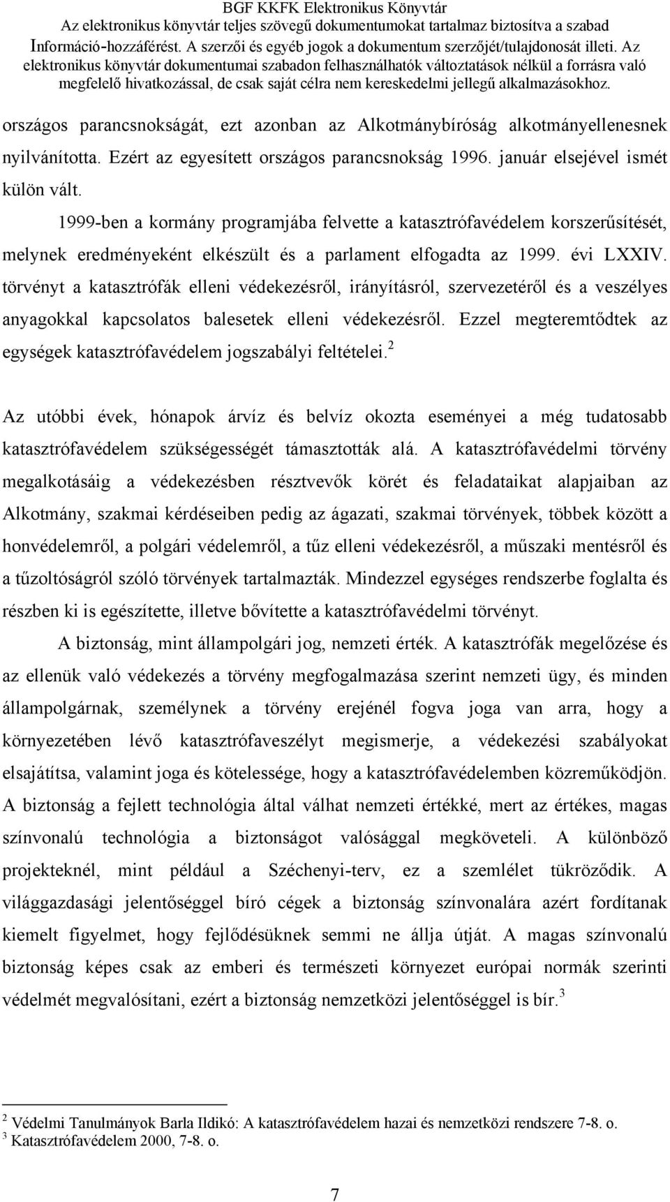 törvényt a katasztrófák elleni védekezésről, irányításról, szervezetéről és a veszélyes anyagokkal kapcsolatos balesetek elleni védekezésről.