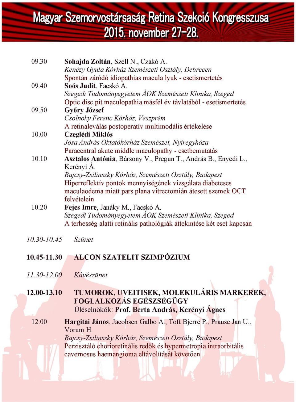 50 Győry József Csolnoky Ferenc Kórház, Veszprém A retinaleválás postoperatív multimodális értékelése 10.