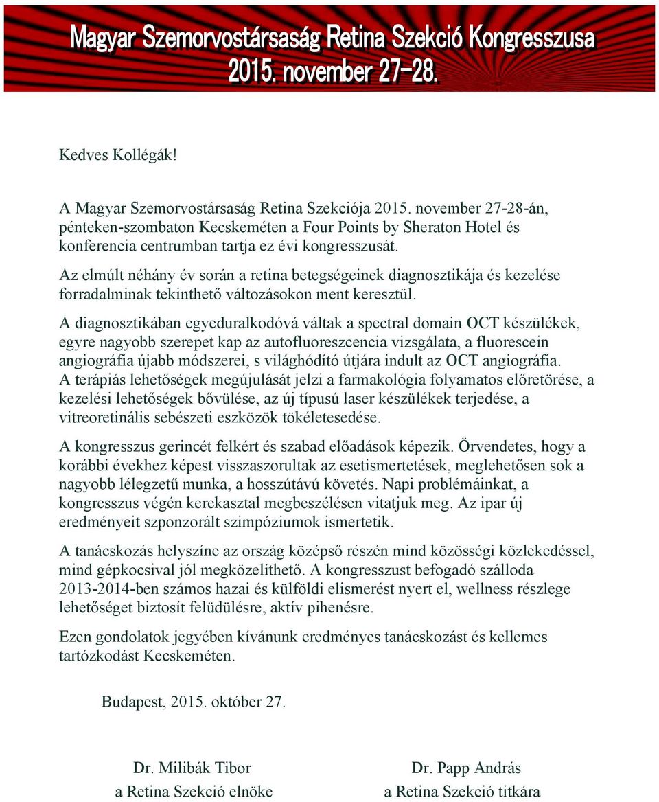 Az elmúlt néhány év során a retina betegségeinek diagnosztikája és kezelése forradalminak tekinthető változásokon ment keresztül.
