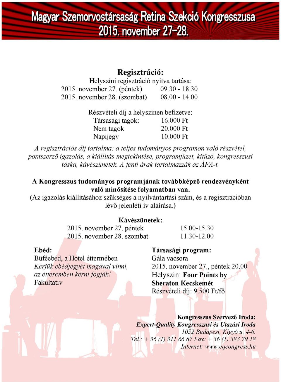 000 Ft A regisztrációs díj tartalma: a teljes tudományos programon való részvétel, pontszerző igazolás, a kiállítás megtekintése, programfüzet, kitűző, kongresszusi táska, kávészünetek.