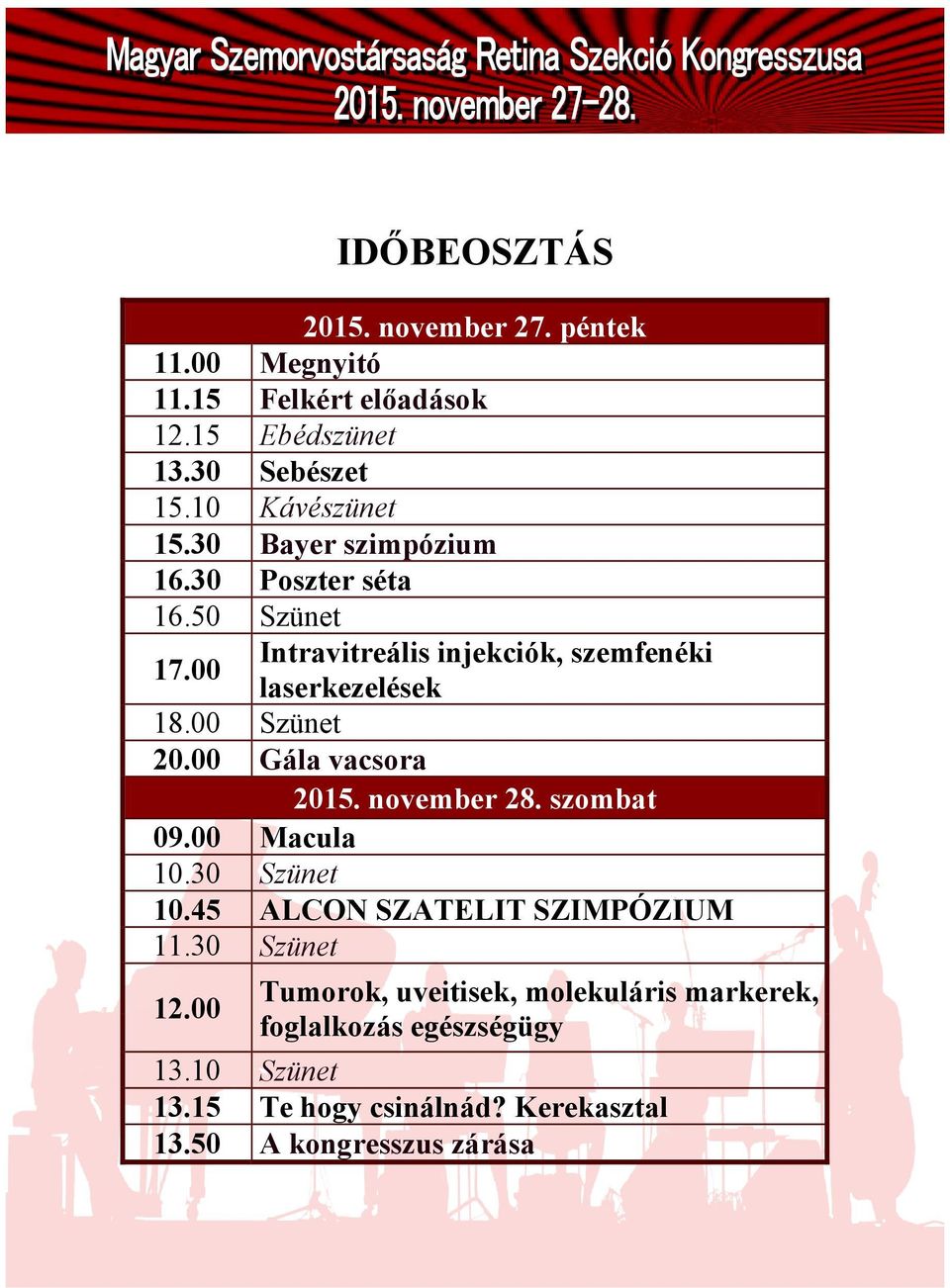 00 Gála vacsora 2015. november 28. szombat 09.00 Macula 10.30 Szünet 10.45 ALCON SZATELIT SZIMPÓZIUM 11.30 Szünet 12.