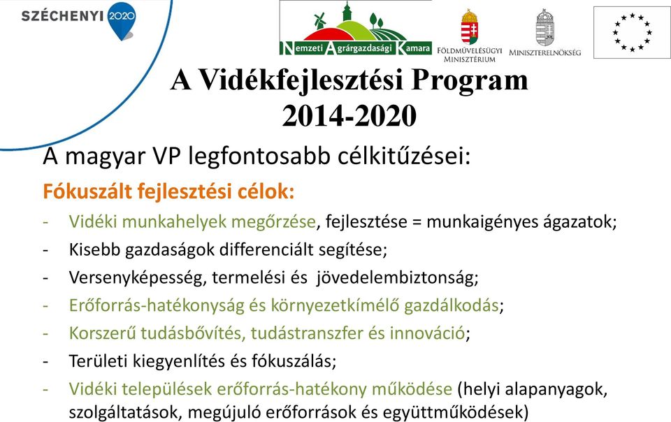 jövedelembiztonság; - Erőforrás-hatékonyság és környezetkímélő gazdálkodás; - Korszerű tudásbővítés, tudástranszfer és innováció; -