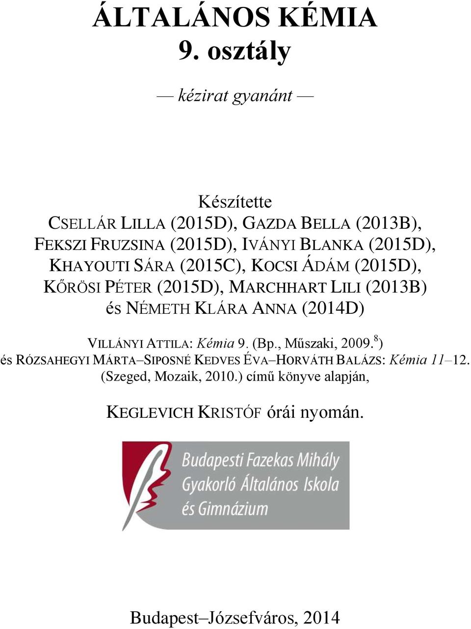 (2015D), KHAYOUTI SÁRA (2015C), KOCSI ÁDÁM (2015D), KŐRÖSI PÉTER (2015D), MARCHHART LILI (2013B) és NÉMETH KLÁRA ANNA