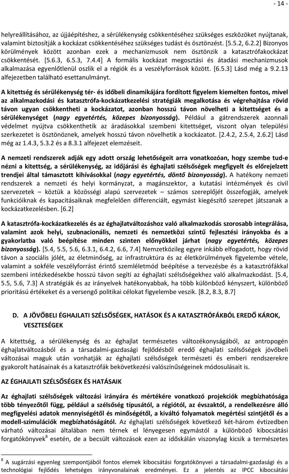 4] A formális kockázat megosztási és átadási mechanizmusok alkalmazása egyenlőtlenül oszlik el a régiók és a veszélyforrások között. [6.5.3] Lásd még a 9.2.13 alfejezetben található esettanulmányt.