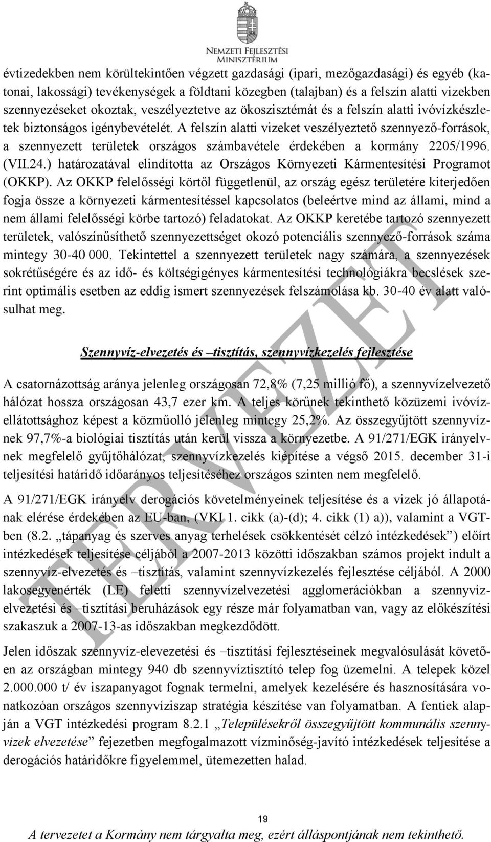 A felszín alatti vizeket veszélyeztető szennyező-források, a szennyezett területek országos számbavétele érdekében a kormány 2205/1996. (VII.24.