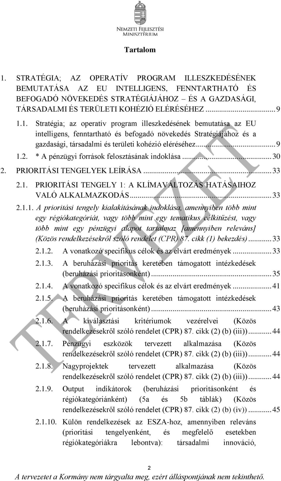 * A pénzügyi források felosztásának indoklása... 30 2. PRIORITÁSI TENGELYEK LEÍRÁSA... 33 2.1.