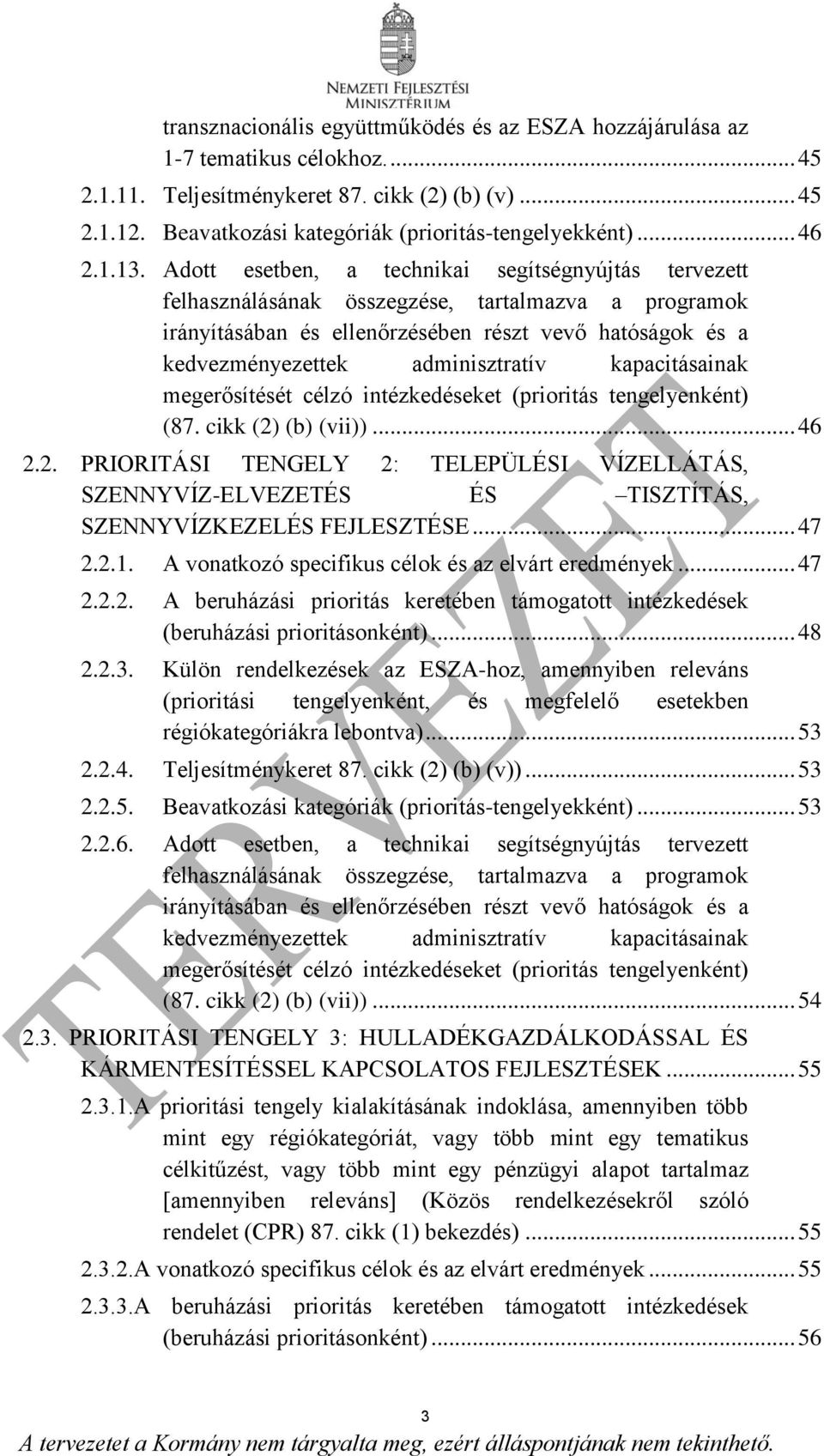 Adott esetben, a technikai segítségnyújtás tervezett felhasználásának összegzése, tartalmazva a programok irányításában és ellenőrzésében részt vevő hatóságok és a kedvezményezettek adminisztratív