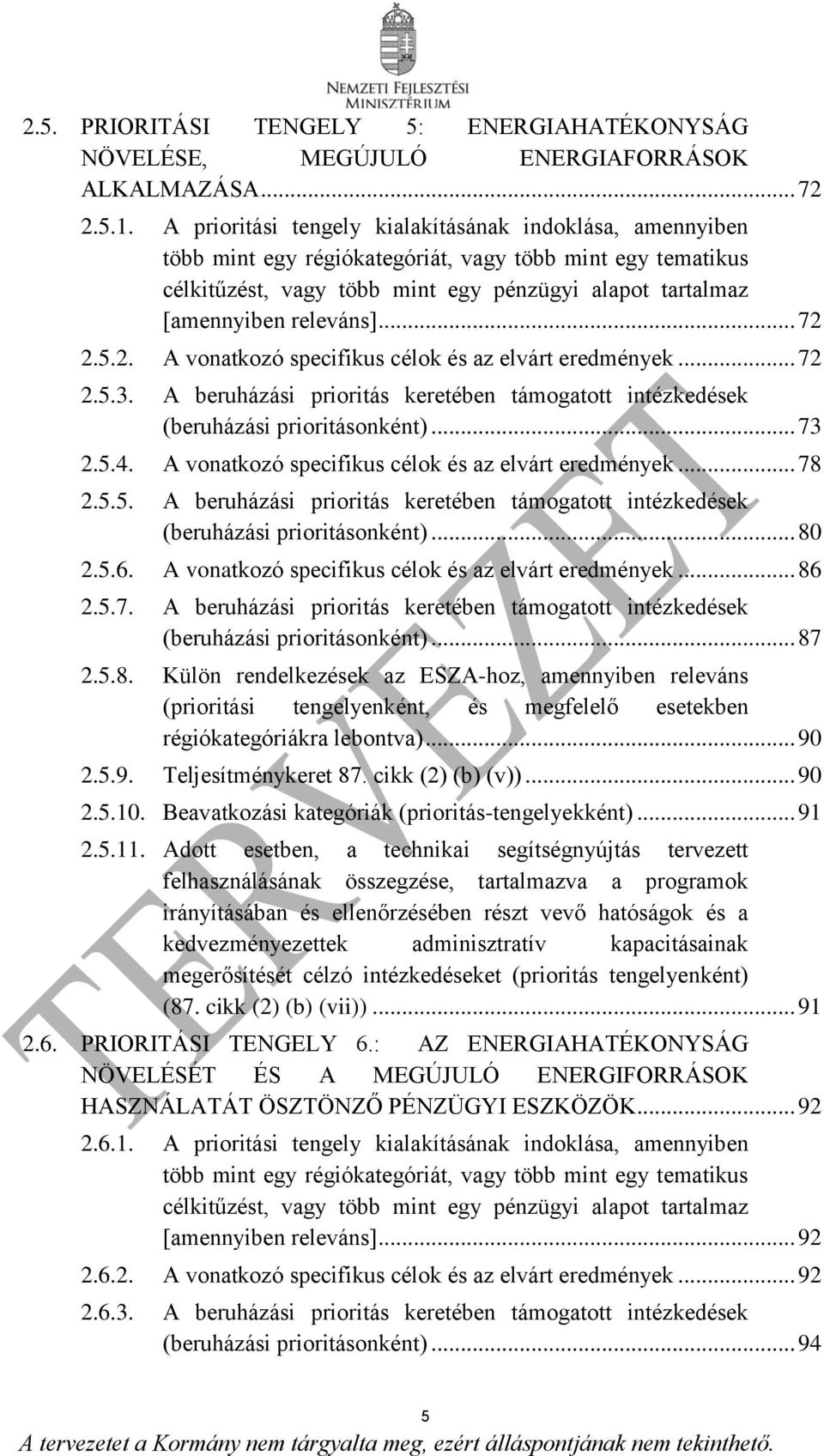 .. 72 2.5.2. A vonatkozó specifikus célok és az elvárt eredmények... 72 2.5.3. A beruházási prioritás keretében támogatott intézkedések (beruházási prioritásonként)... 73 2.5.4.