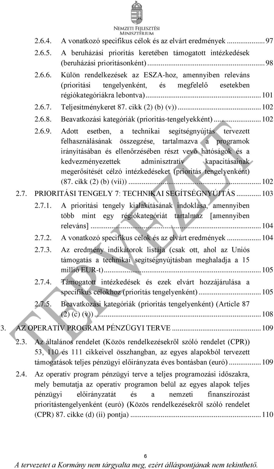 Adott esetben, a technikai segítségnyújtás tervezett felhasználásának összegzése, tartalmazva a programok irányításában és ellenőrzésében részt vevő hatóságok és a kedvezményezettek adminisztratív