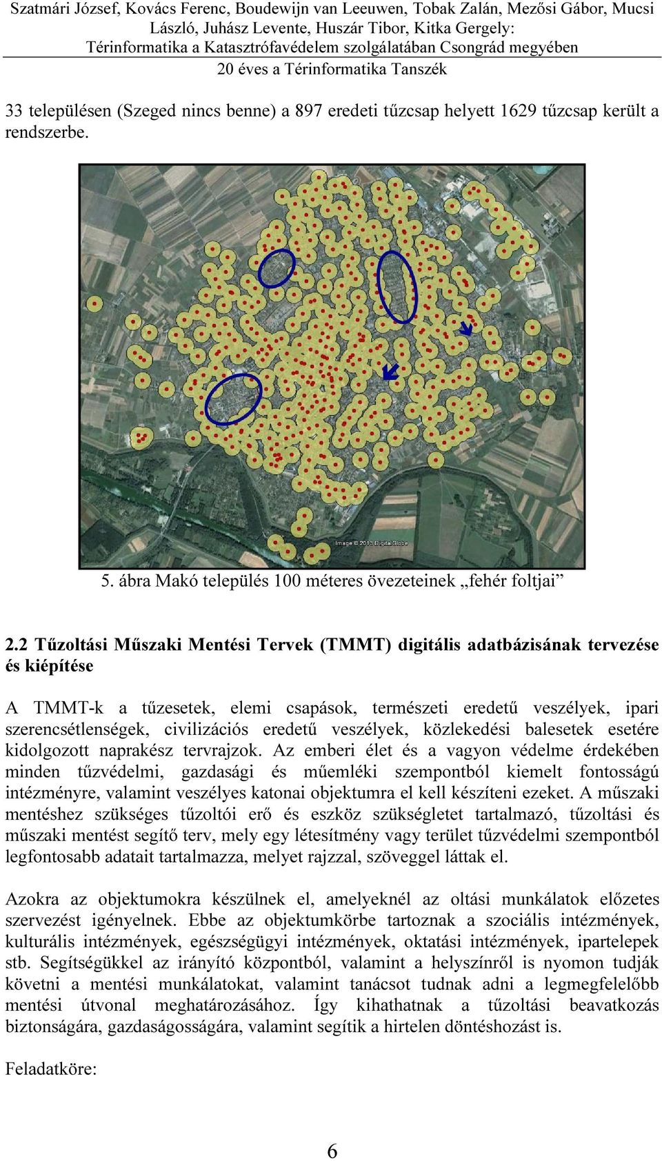 eredetű veszélyek, közlekedési balesetek esetére kidolgozott naprakész tervrajzok.